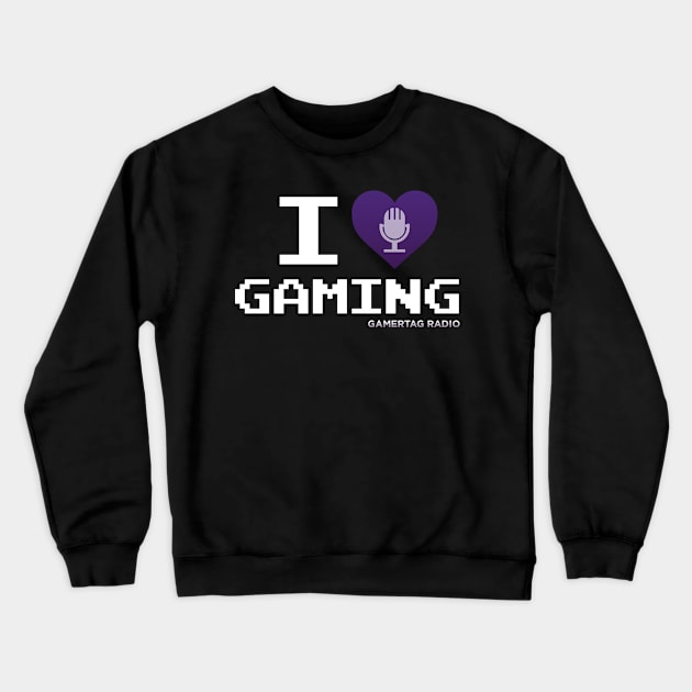 I Love Gaming - Gamertag Radio Crewneck Sweatshirt by Gamertag Radio